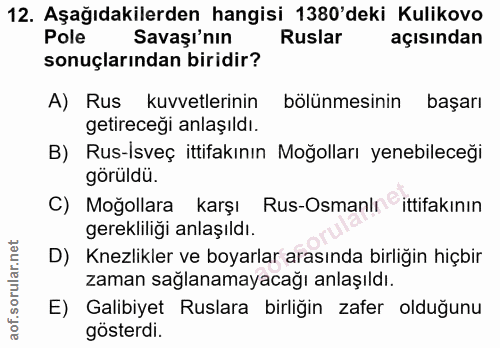 12. soru: Aşağıdakilerden hangisi 1380'deki Kulikovo Pole Savaşı'nın Ruslar açısından sonuçlarından biridir? A) Rus kuvvetlerin…