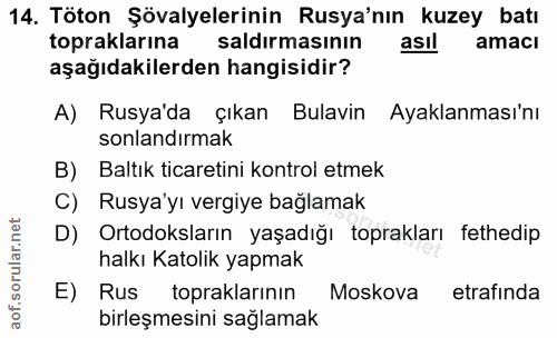 14. soru: Töton Şövalyelerinin Rusya'nın kuzey batı topraklarına saldırmasının asil amacı aşağıdakilerden hangisidir? A) Rusya'…