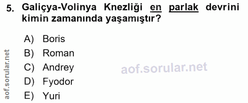 5. soru: Galiçya-Volinya Knezliği en parlak devrini kimin zamanında yaşamıştır? A) Boris rular.net B) Roman C) Andrey D) Eyodo…