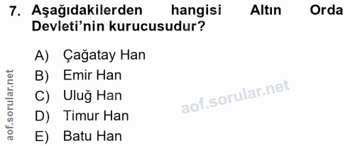 7. soru: Aşağıdakilerden hangisi Altın Orda Devleti'nin kurucusudur? A) Çağatay Han B) Emir Han C) Uluğ Han D) Timur Han E) Ba…
