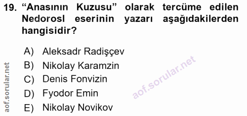 19. soru: "Anasının Kuzusu" olarak tercüme edilen Nedorosl eserinin yazarı aşağıdakilerden hangisidir? A) Aleksadr Radişçev B)…