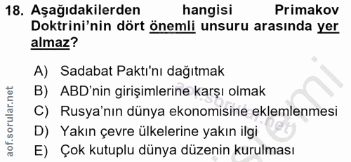 18. soru: Aşağıdakilerden hangisi Primakov Doktrini'nin dört önemli unsuru arasında yer almaz? A) Sadabat Pakti'nı dağıtmak B)…