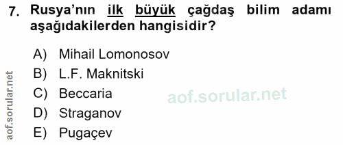 7. soru: Rusya'nın ilk büyük çağdaş bilim adamı aşağıdakilerden hangisidir? A) Mihail Lomonosov B) L.F. Maknitski C) Beccaria…