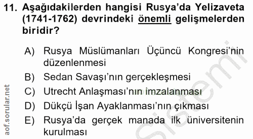 11. soru: Aşağıdakilerden hangisi Rusya'da Yelizaveta (1741-1762) devrindeki önemli gelişmelerden biridir? A) Rusya Müslümanlar…