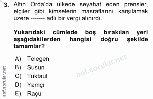 3. soru: Altın Orda'da ülkede seyahat eden prensler, elçiler gibi kimselerin masraflarını karşılamak üzere ——_- adlı bir vergi…