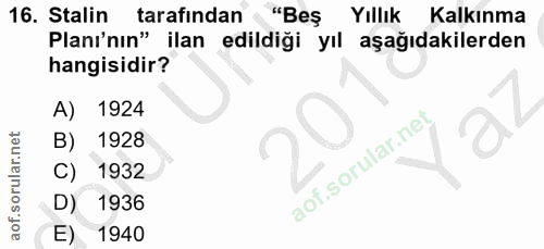 16. soru: Stalin tarafından "Bes Yıllık Kalkınma Planı'nın" ilan edildiği yıl aşağıdakilerden hangisidir? A) 1924 B) 1928 C) 19…