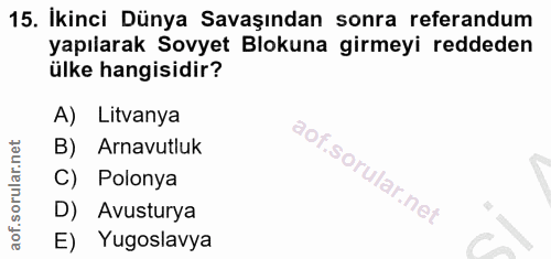 15. soru: İkinci Dünya Savaşından sonra referandum yapılarak Sovyet Blokuna girmeyi reddeden ülke hangisidir? A) Litvanya B) Ar…