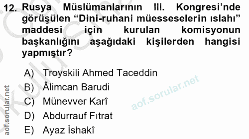 12. soru: Rusya Müslümanlarının IlI. Kongresi'nde görüşülen "Dini-ruhani müesseselerin ıslahı" maddesi için kurulan komisyonun…
