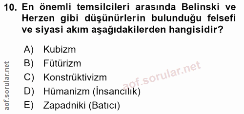 10. soru: En önemli temsilcileri arasında Belinski ve Herzen gibi düşünürlerin bulunduğu felsefi ve siyasi akım aşağıdakilerden…