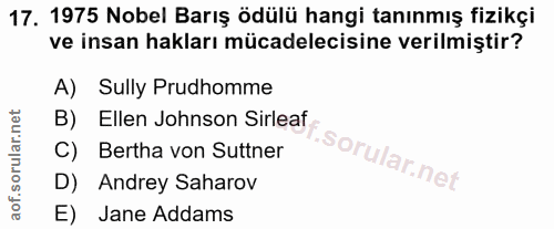 17. soru: 1975 Nobel Barış ödülü hangi tanınmış fizikçi ve insan hakları mücadelecisine verilmiştir? A) Sully Prudhomme B) Elle…