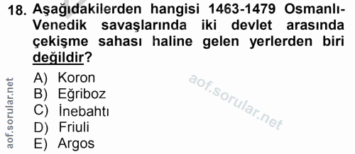 18. soru: Aşağıdakilerden hangisi 1463-1479 Osmanlı- Venedik savaşlarında iki devlet arasında çekişme sahası haline gelen yerle…
