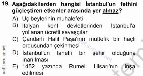 19. soru: Aşağıdakilerden hangisi İstanbul'un fethini güçleştiren etkenler arasında yer almaz? A) Uç beylerinin muhalefeti B) I…