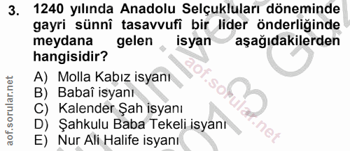3. soru: 1240 yılında Anadolu Selçukluları döneminde gayri sünnî tasavvufi bir lider önderliğinde meydana gelen , isyan aşağıd…