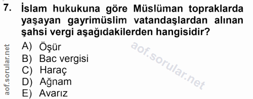 7. soru: İslam hukukuna göre Müslüman topraklarda yaşayan gayrimüslim vatandaşlardan alınan şahsi vergi aşağıdakilerden hangis…
