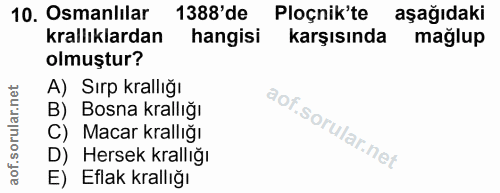 10. soru: Osmanlılar 1388' de Ploçnik'te aşağıdaki krallıklardan hangisi karşısında mağlup olmuştur? A) Sırp krallığı B) Bosna…