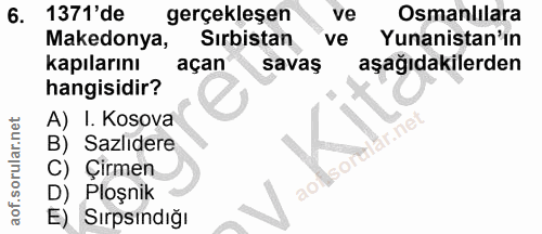 6. soru: 1371'de gerçekleşen ve Osmanlılara Makedonya, Sırbistan ve Yunanistan'ın kapılarını açan savaş aşağıdakilerden hangis…