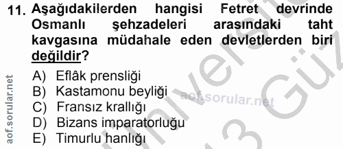 11. soru: Aşağıdakilerden hangisi Fetret devrinde Osmanlı şehzadeleri arasındaki taht kavgasına müdahale eden devletlerden biri…