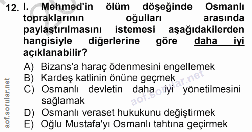 12. soru: I. Mehmed'in ölüm döşeğinde Osmanlı topraklarının oğulları arasında paylaştırılmasını istemesi aşağıdakilerden hangis…