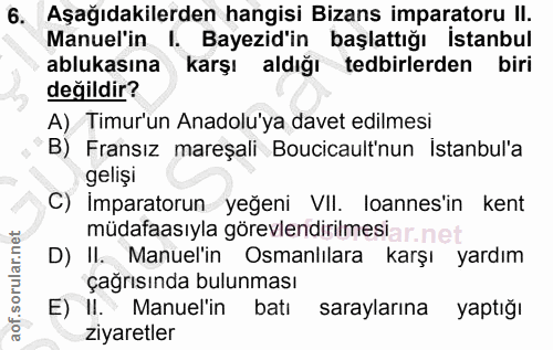 6. soru: Aşağıdakilerden hangisi Bizans imparatoru II. Manuel'in I. Bayezid'in başlattığı İstanbul ablukasına karşı aldığı ted…