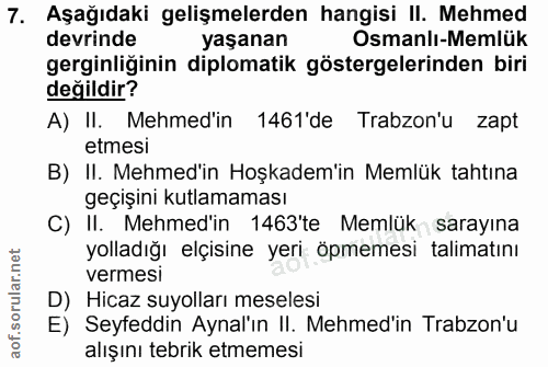 7. soru: Aşağıdaki gelişmelerden hangisi II. Mehmed devrinde yaşanan Osmanlı-Memlük gerginliğinin diplomatik göstergelerinden…
