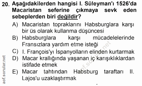 20. soru: Aşağıdakilerden hangisi I. Süleyman'ı 1526'da Macaristan seferine çıkmaya sevk eden sebeplerden biri değildir? A) Mac…