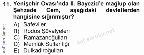 11. soru: Yenişehir Ovası'nda II. Bayezid'e mağlup olan Şehzade Cem, aşağıdaki devletlerden hangisine sığınmıştır? A) Safeviler…