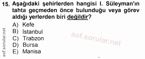 15. soru: Aşağıdaki şehirlerden hangisi I. Süleyman'ın tahta geçmeden önce bulunduğu veya görev aldığı yerlerden biri değildir?…