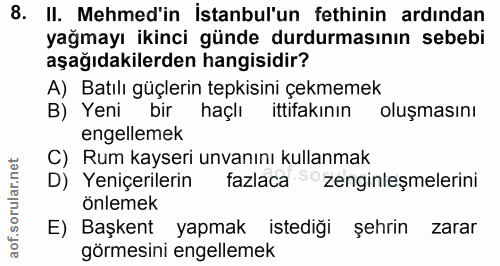 8. soru: II. Mehmed'in İstanbul'un fethinin ardından yağmayı ikinci günde durdurmasının sebebi aşağıdakilerden hangisidir? A)…