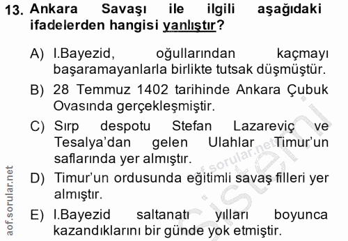 13. soru: Ankara Savaşı ile ilgili aşağıdaki ifadelerden hangisi yanlıştır? A) .Bayezid, oğullarından Kaçmayl başaramayanlarla…