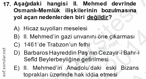 17. soru: Aşağıdaki hangisi II. Mehmed devrinde Osmanlı-Memlük ilişkilerinin bozulmasına yol açan nedenlerden biri değildir? A)…