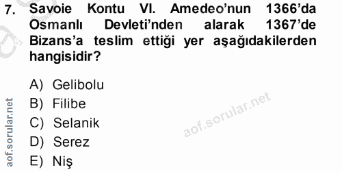 7. soru: Savoie Kontu VI. Amedeo'nun 1366'da Osmanlı Devleti'nden alarak 1367 'de Bizans'a teslim ettiği yer aşağıdakilerden h…