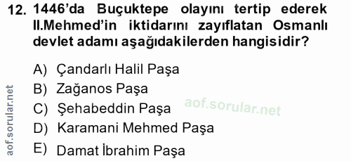 12. soru: 1446'da Buçuktepe olayını tertip ederek II.Mehmed'in iktidarını zayıflatan Osmanlı devlet adamı aşağıdakilerden hangi…