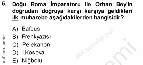 5. soru: Doğu Roma imparatoru ile Orhan Bey'in doğrudan doğruya karşı karşıya geldikleri ilk muharebe aşağıdakilerden hangisid…