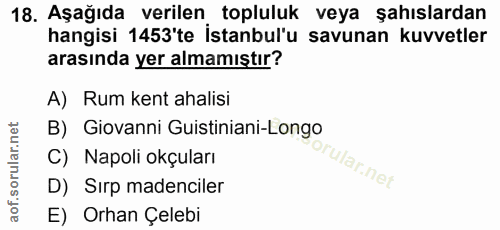18. soru: Aşağıda verilen topluluk veya şahıslardan hangisi 1453'te İstanbul'u savunan kuvvetler arasında yer almamıştır? A) Ru…