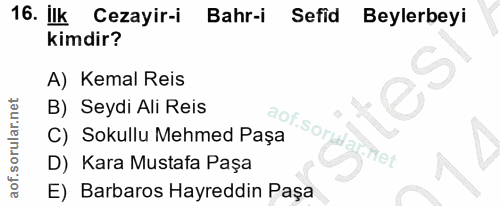 16. soru: Ilk Cezayir-i Bahr-i Sefid Beylerbeyi kimdir? A) Kemal Reis B) Seydi Ali Reis C) Sokullu Mehmed Paşa aof.sordarnet D)…