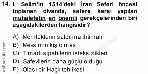 14. soru: I. Selim'in 1514'deki İran Seferi öncesi toplanan divanda, sefere karşı yapılan muhalefetin en önemli gerekçelerinden…