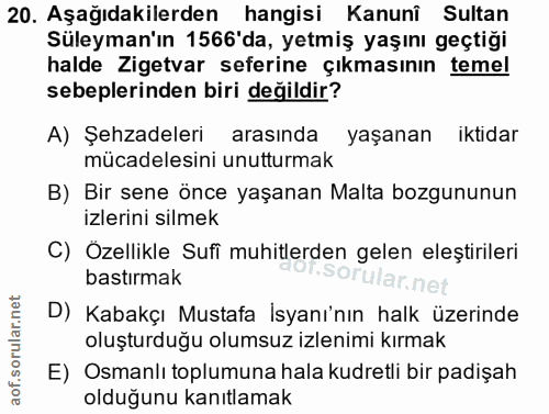 20. soru: Aşağıdakilerden hangisi Kanunî Sultan Süleyman'ın 1566'da, yetmiş yaşını geçtiği halde Zigetvar seferine çıkmasının t…