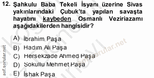 12. soru: Şahkulu Baba Tekeli İsyanı üzerine Sivas yakınlarındaki Çubuk'ta yapılan savaşta hayatını kaybeden Osmanlı Veziriazam…