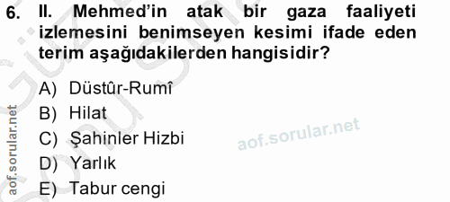 6. soru: II. Mehmed'in atak bir gaza faaliyeti izlemesini benimseyen kesimi ifade eden terim aşağıdakilerden hangisidir? A) Dü…