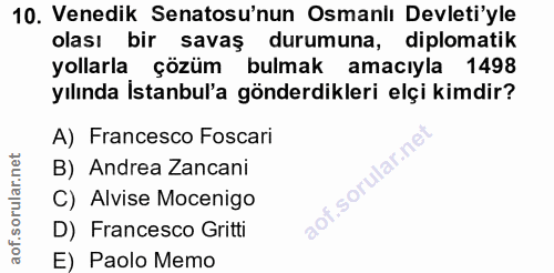 10. soru: Venedik Senatosu'nun Osmanlı Devleti'yle olası bir savaş durumuna, diplomatik yollarla çözüm bulmak amacıyla 1498 yıl…