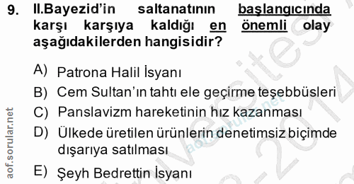 9. soru: .Bayezid'in saltanatının başlangıcında karşı karşıya kaldığı en önemli olay aşağıdakilerden hangisidir? A) Patrona Ha…