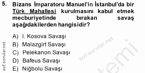 5. soru: Bizans İmparatoru Manuel'in İstanbul'da bir Türk Mahallesi kurulmasını kabul etmek mecburiyetinde bırakan savaş aşağı…