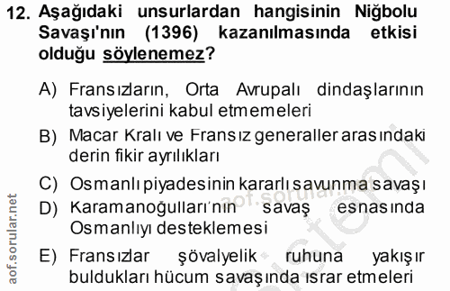 12. soru: Aşağıdaki unsurlardan hangisinin Niğbolu Savaşı'nın (1396) kazanılmasında etkisi olduğu söylenemez? A) Fransızların,…