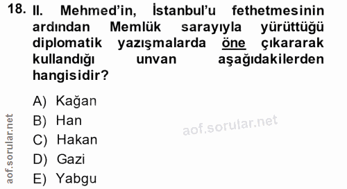 18. soru: II. Mehmed'in, İstanbul'u fethetmesinin ardından Memlük sarayıyla yürüttüğü diplomatik yazışmalarda öne çıkararak kul…