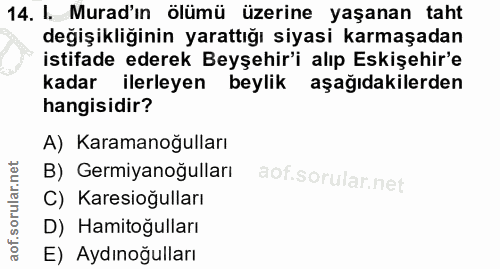 14. soru: I. Murad'ın ölümü üzerine yaşanan taht değişikliğinin yarattığı siyasi karmaşadan istifade ederek Beyşehir'i alıp Esk…