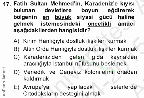 17. soru: Fatih Sultan Mehmed'in, Karadeniz'e kıyısı bulunan devletlere boyun eğdirerek bölgenin en büyük siyasi gücü haline ge…