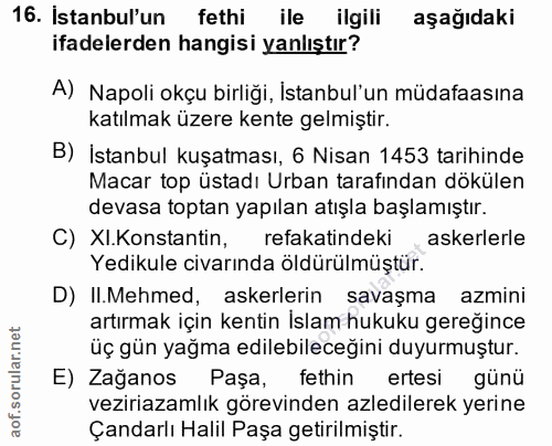 16. soru: Istanbul'un fethi ile ilgili aşağıdaki ifadelerden hangisi yanlıştır? A) Napoli okçu birliği, İstanbul'un müdafaasına…