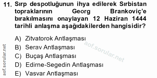 11. soru: Sırp despotluğunun ihya edilerek Sırbistan topraklarının Georg Brankoviç'e bırakılmasını onaylayan 12 Haziran 1444 ta…