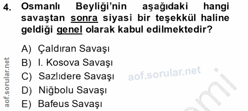 4. soru: Osmanil Beyliği'nin aşağıdaki hangi savaştan sonra siyasi bir teşekkül haline geldiği genel olarak kabul edilmektedir…