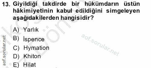 13. soru: Giyildiği takdirde bir hükümdarın üstün hâkimiyetinin kabul edildiğini simgeleyen aşağıdakilerden hangisidir? A) Yarl…